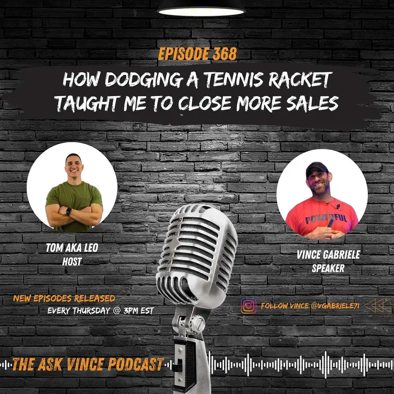 The Ask Vince Podcast: How Dodging a Tennis Racket Taught Me to Close More Sales