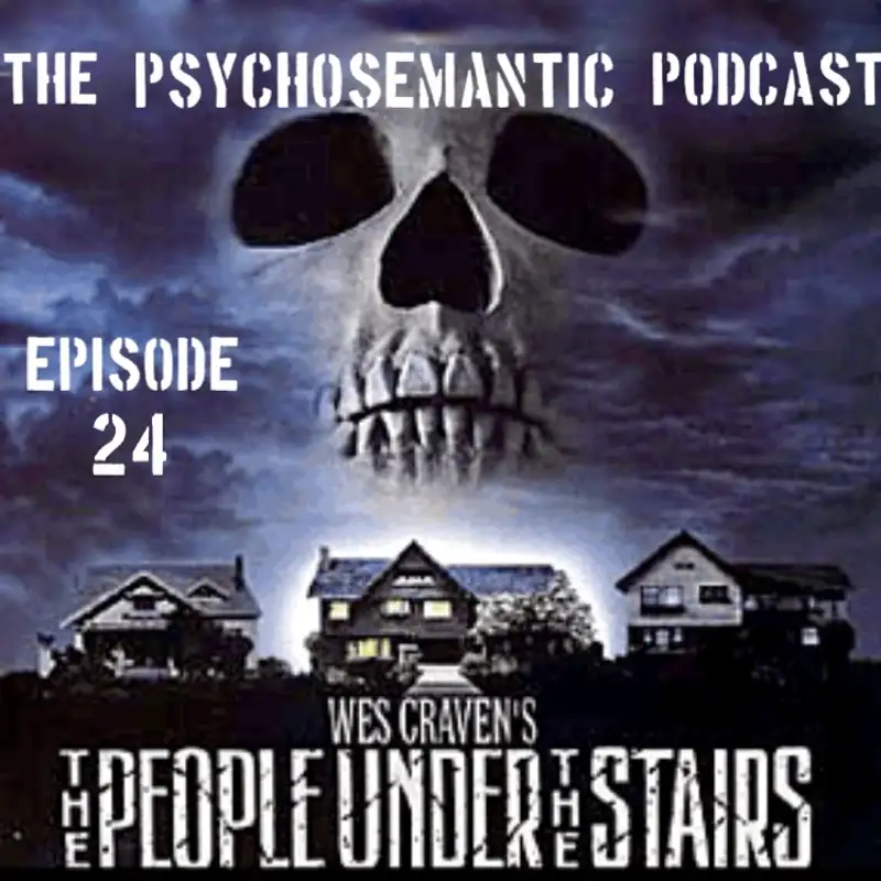 The Psychosemantic Podcast EP 24: The People Under the Stairs