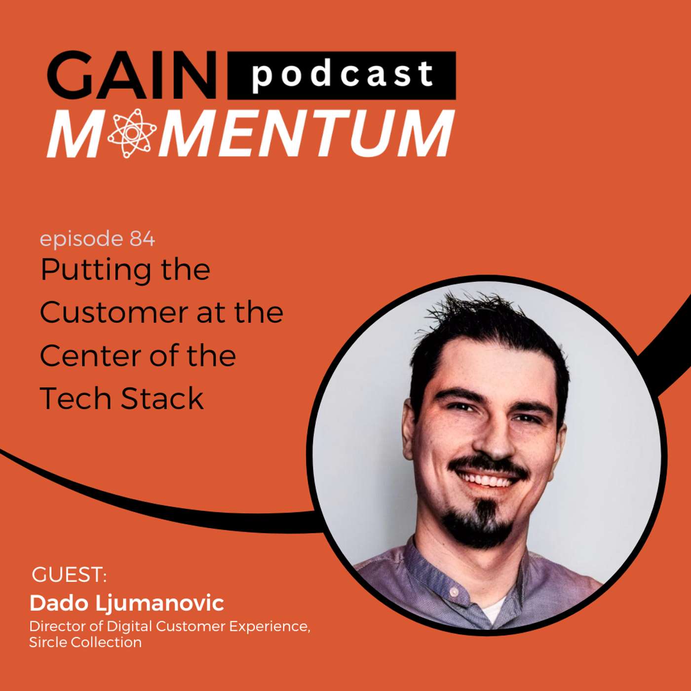 Putting the Customer at the Center of the Tech Stack | with Dado Ljumanovic