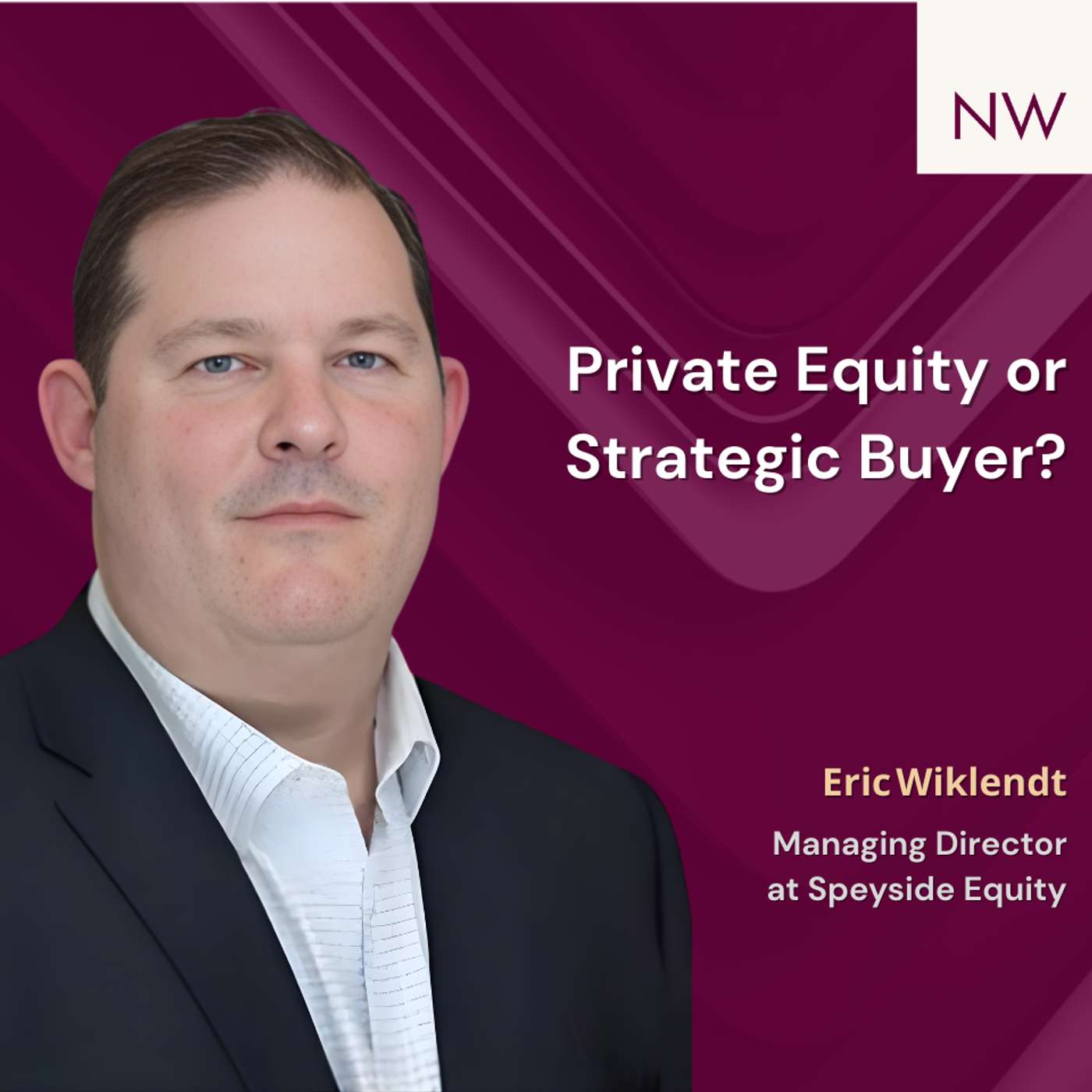Should I Sell to Private Equity or Strategic Buyers? ft. Eric Wiklendt | Navigating Wealth