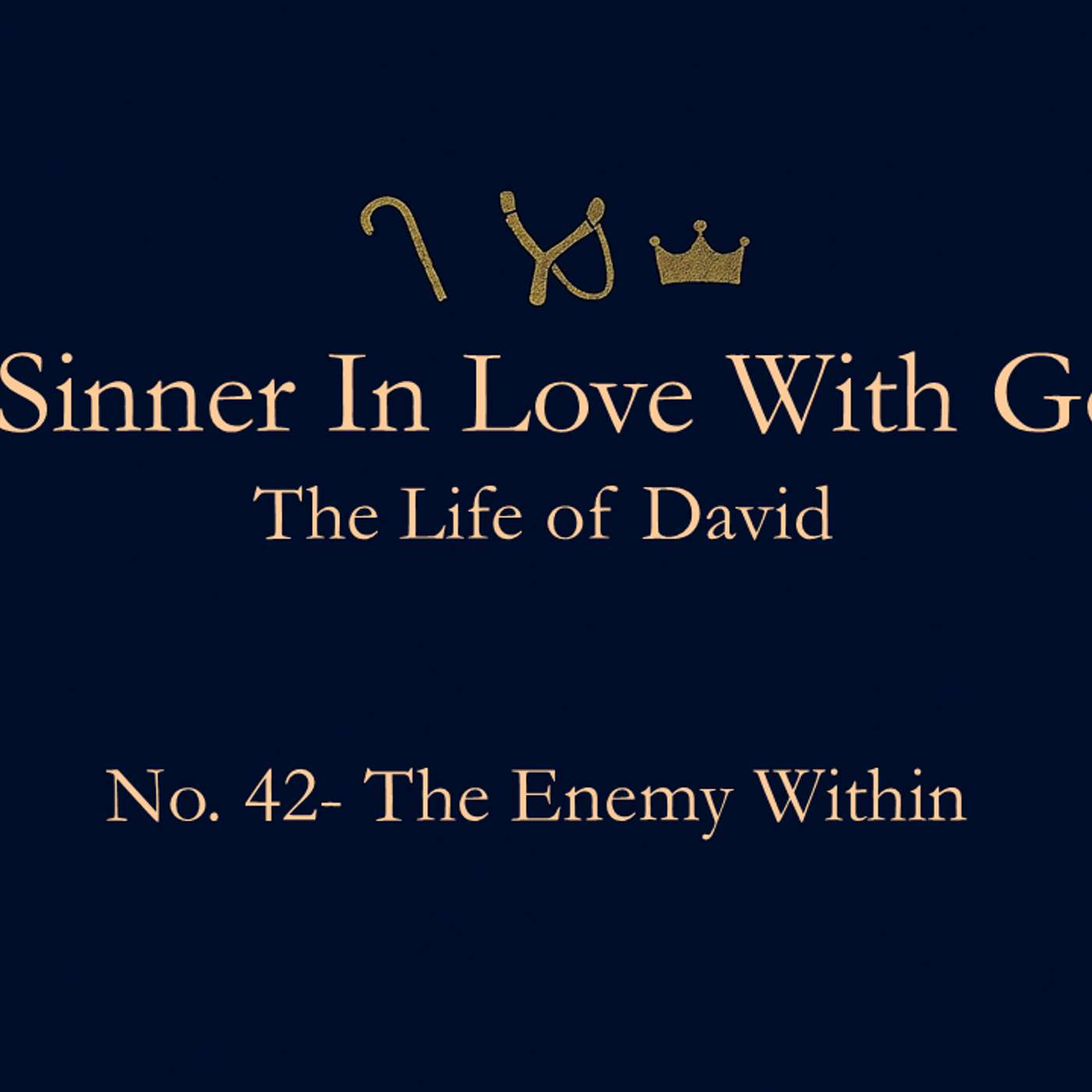 A Sinner in Love with God (Life of David) No.42- The Enemy Within