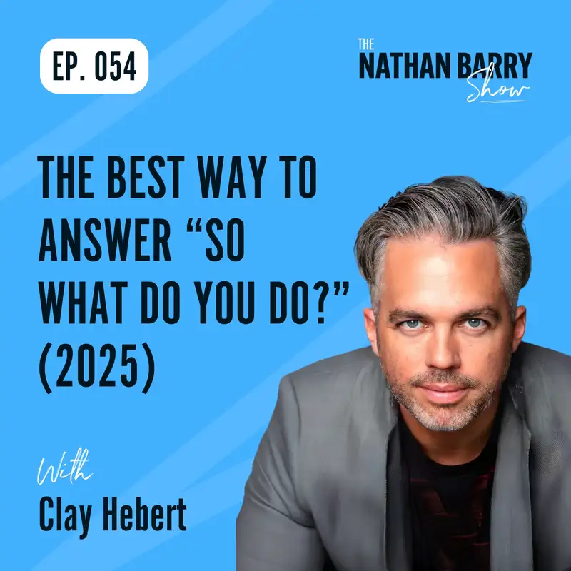 The Best Way to Answer “So What Do You Do?” (2025) - Clay Hebert | 054