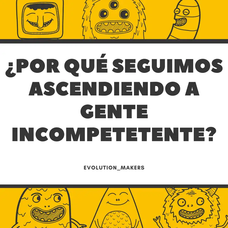 ¿Por qué seguimos ascendiendo a gente incompetente?