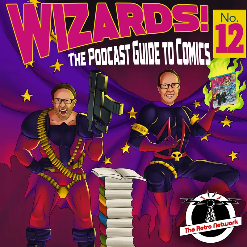 WIZARDS The Podcast Guide To Comics | Episode 12