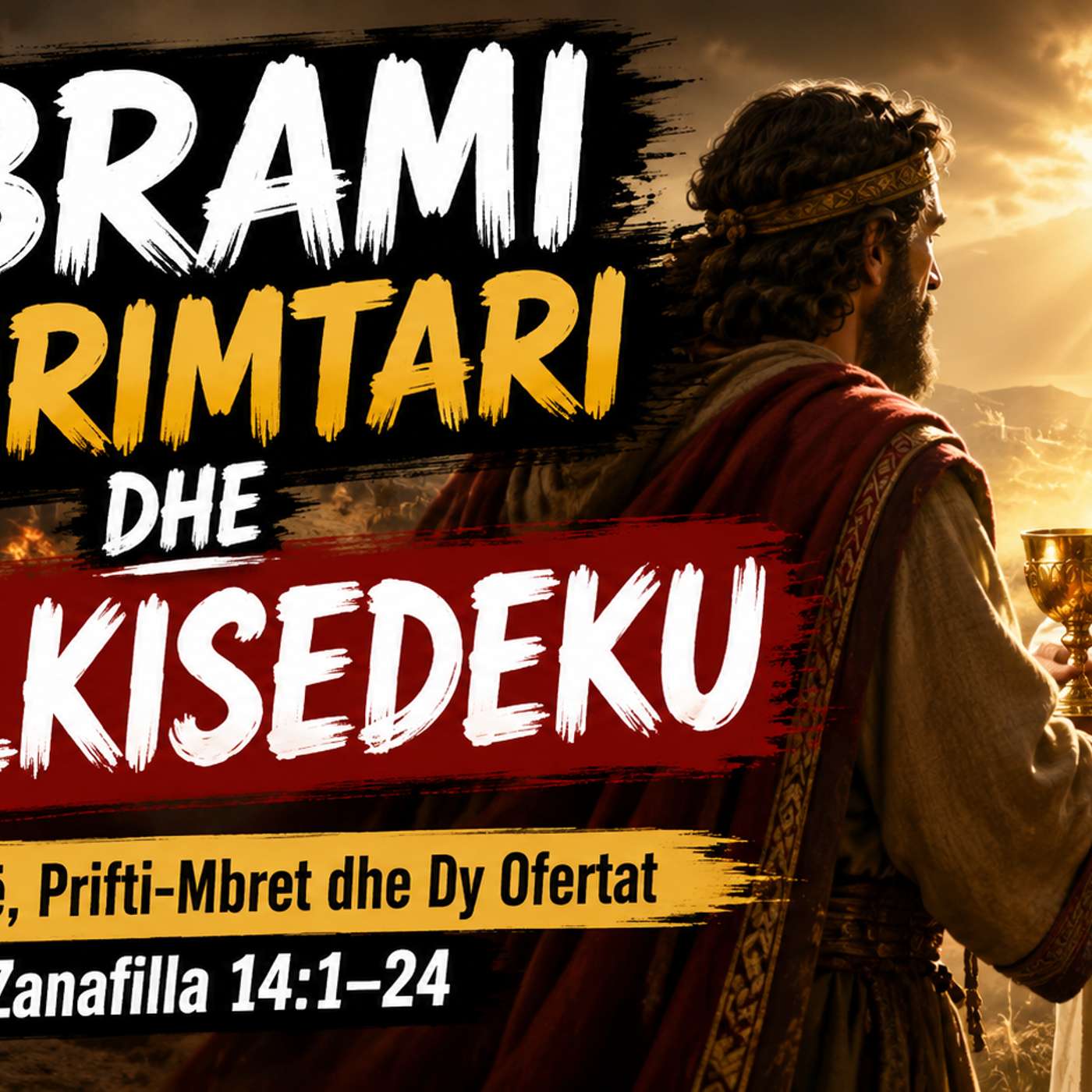 ABRAMI ÇLIRIMTARI DHE MELKISEDEKU Lufta e Parë, Prifti-Mbret dhe Dy Ofertat Zanafilla 14:1–24 episode artwork