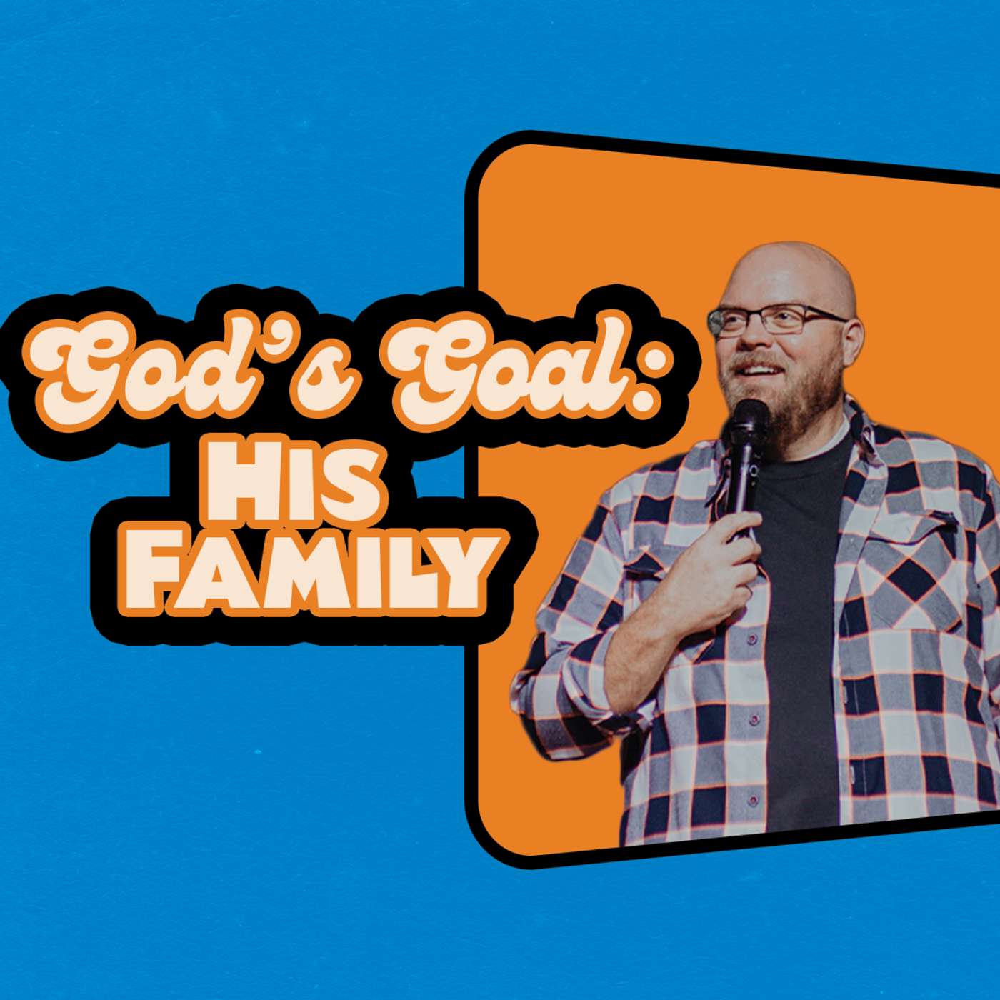 God's Goal: His Family | Matt Curtis God's Goal: His Family | Matt Curtis
