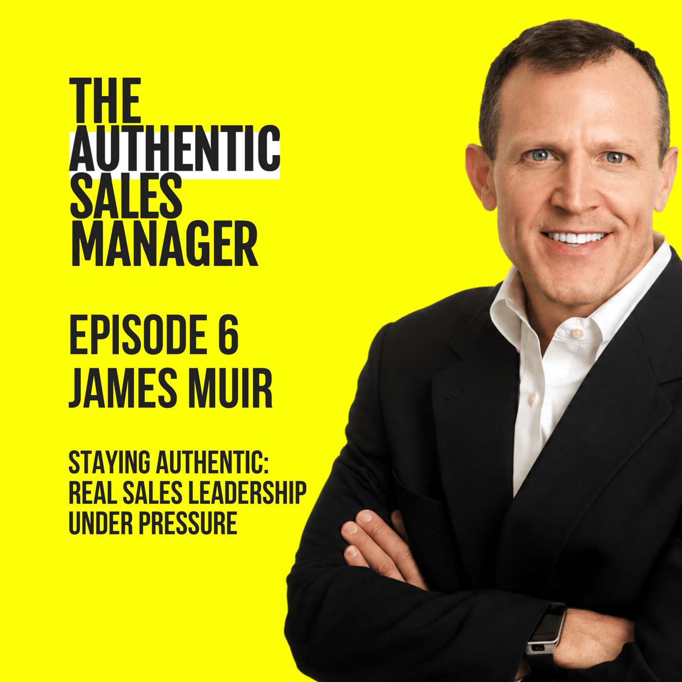Staying Authentic: Real Sales Leadership Under Pressure featuring James Muir