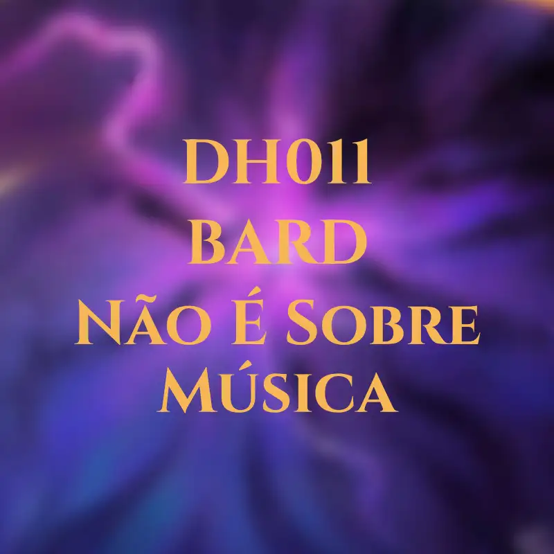 DH011 - BARD: Não é sobre música