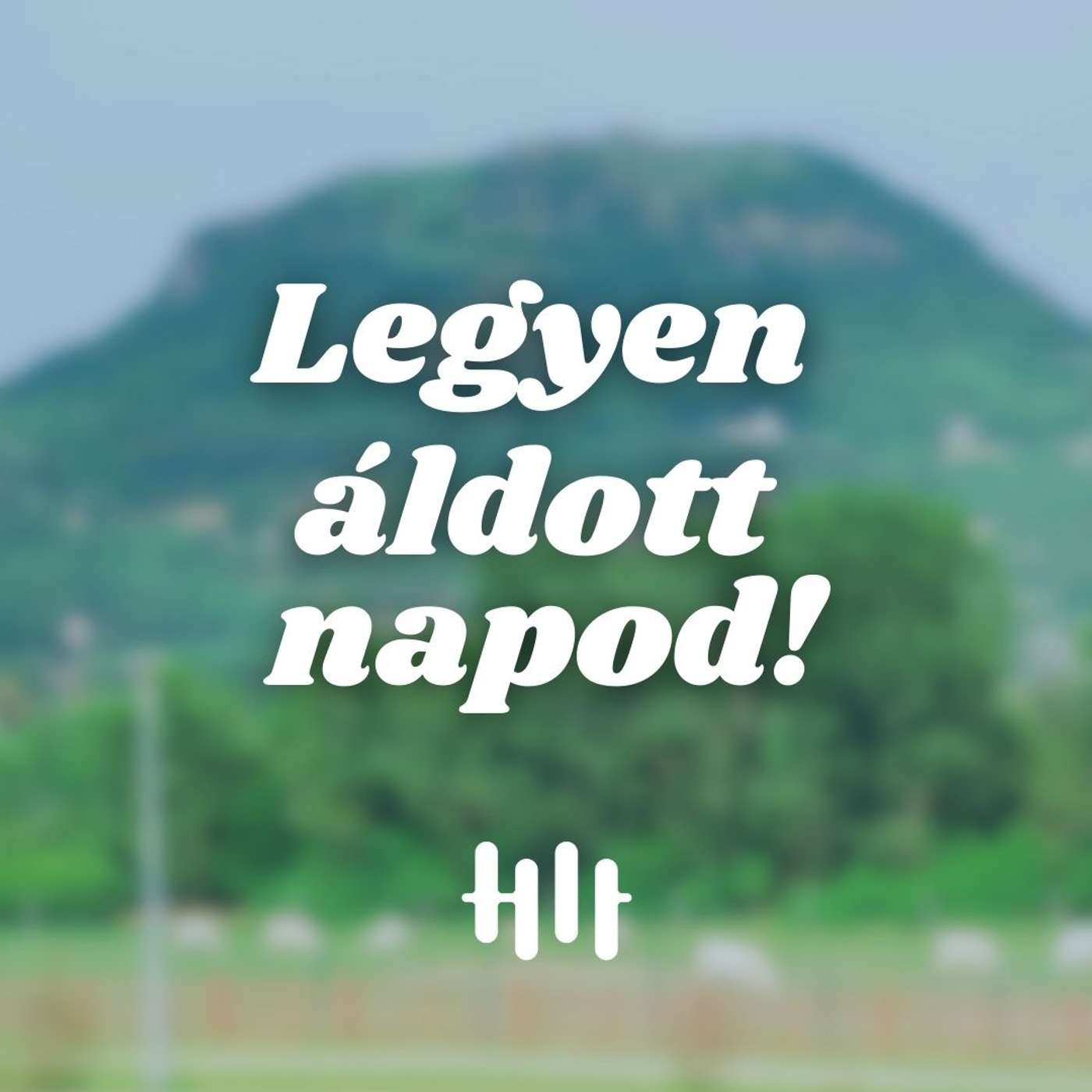 Legyen áldott napod!