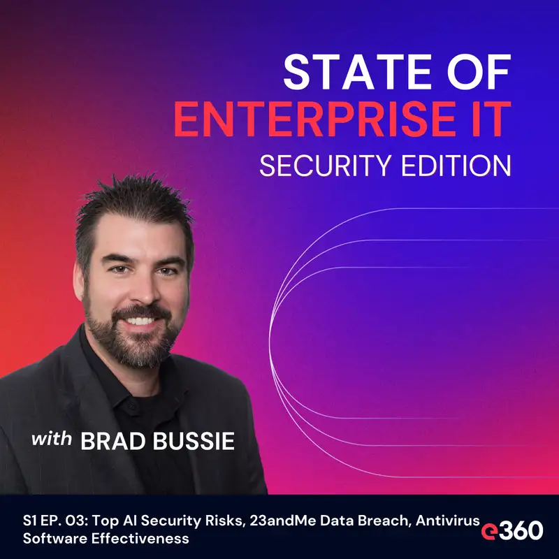 S1 EP. 03: Top AI Security Risks, 23andMe Data Breach, Antivirus Software Effectiveness