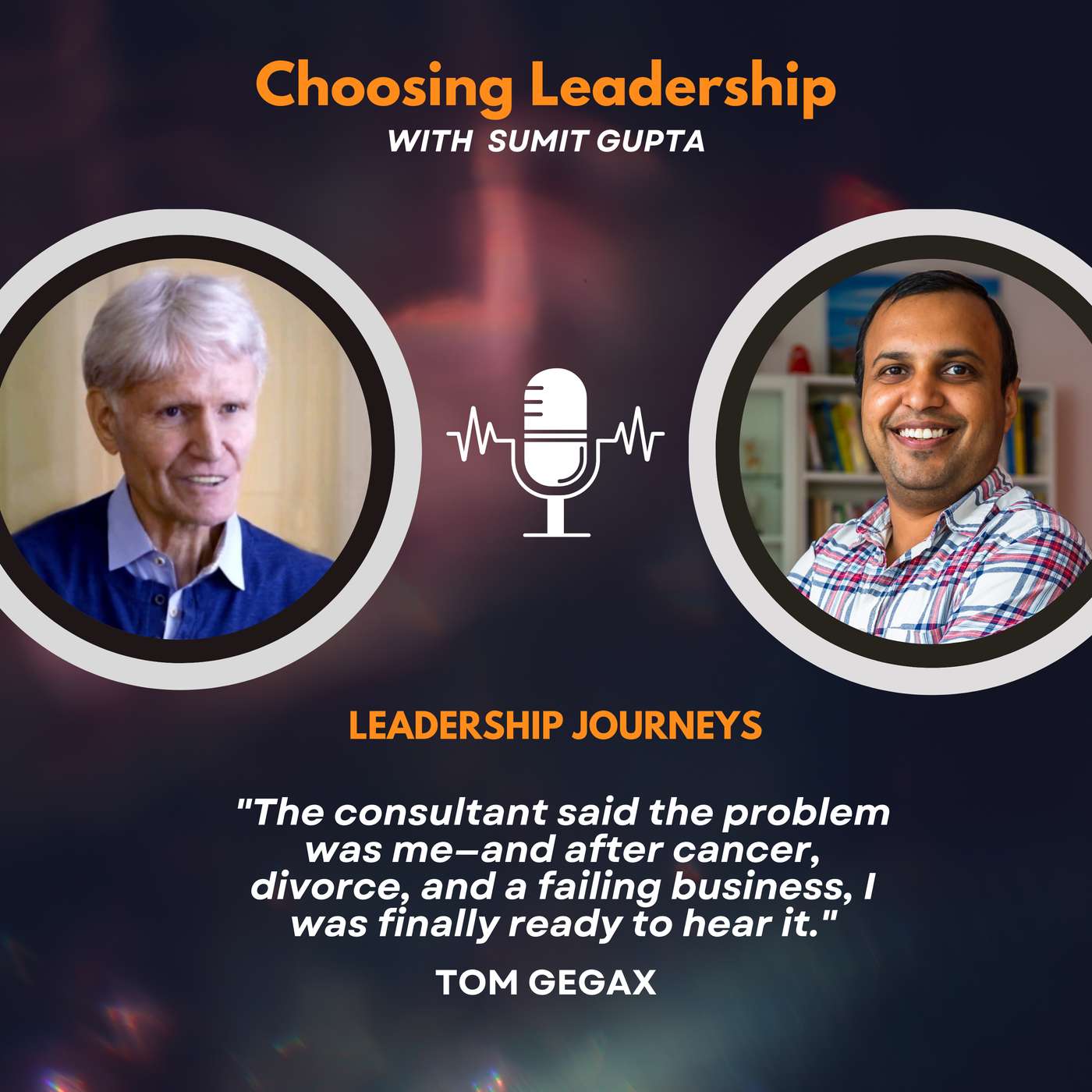 Leadership Journeys [246] - Tom Gegax - "The consultant said the problem was me—and after cancer, divorce, and a failing business, I was finally ready to hear it."