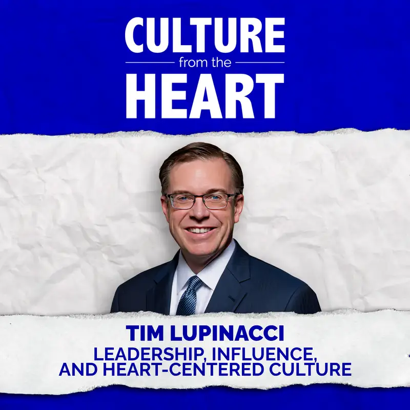 Leadership, Influence, and Heart-Centered Culture Featuring Tim Lupinacci