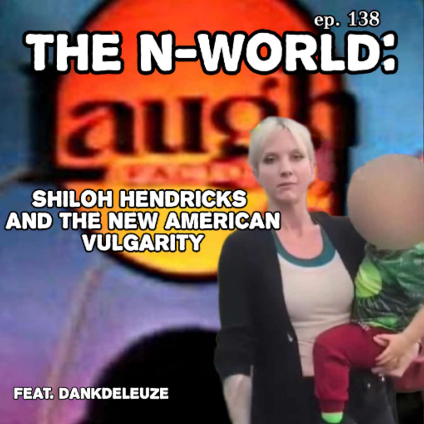 ep. 138 - The N-World: Shiloh Hendricks and the New American Vulgarity episode artwork