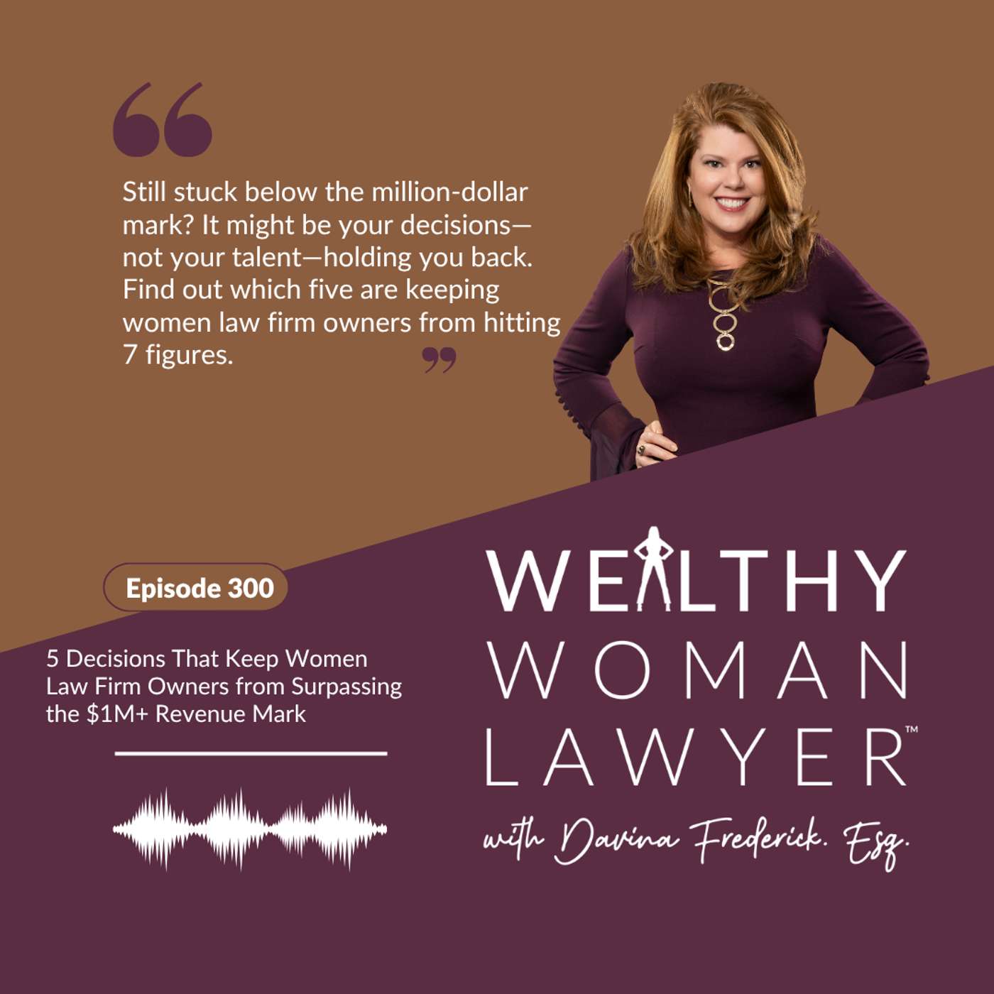 Episode 300 5 Decisions That Keep Women Law Firm Owners from Surpassing the $1M+ Revenue Mark Episode 300 5 Decisions That Keep Women Law Firm Owners from Surpassing the $1M+ Revenue Mark