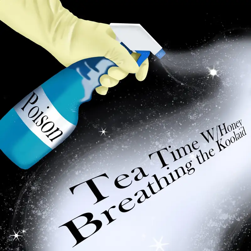 Tea Time W/Honey Episode #6: Breathing the Koolaid