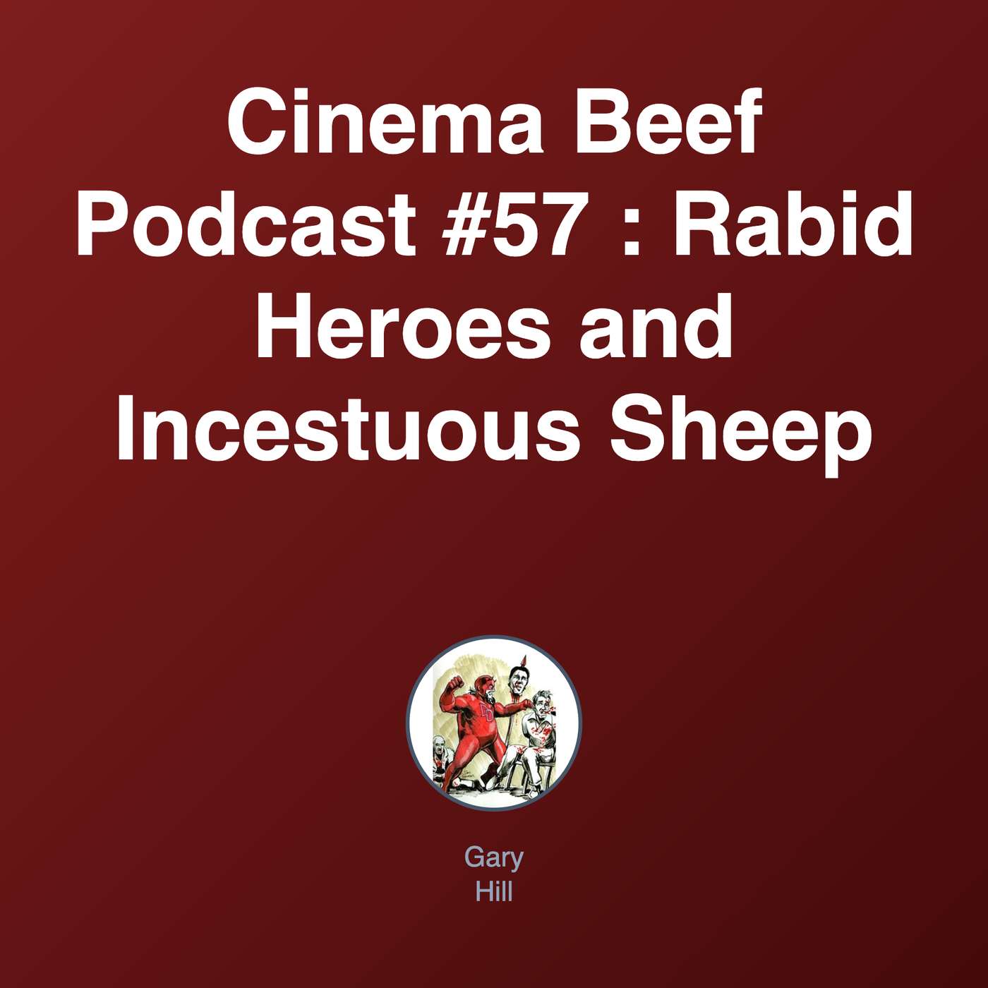 Cinema Beef Podcast #57 : Rabid Heroes and Incestuous Sheep