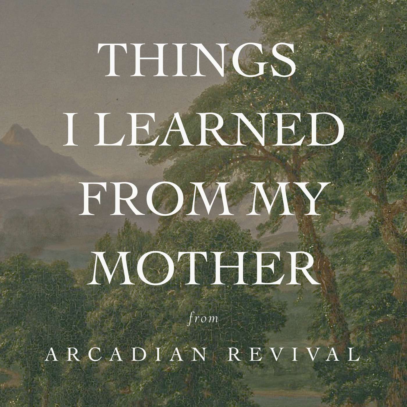 Things I Learned from My Mother from Arcadian Revival