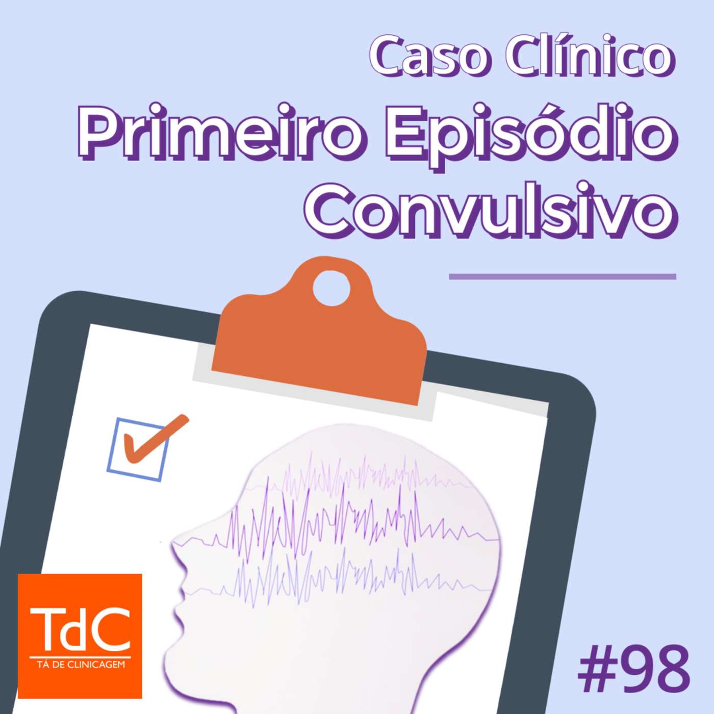 TdC 98: Caso Clínico de Primeiro episódio convulsivo