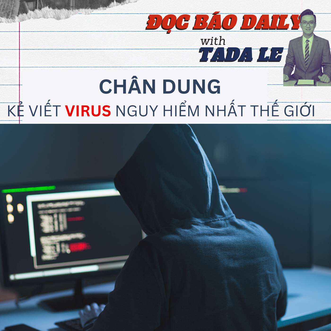 EP 5: Chân dung "kẻ viết virus" nguy hiểm nhất thế giới