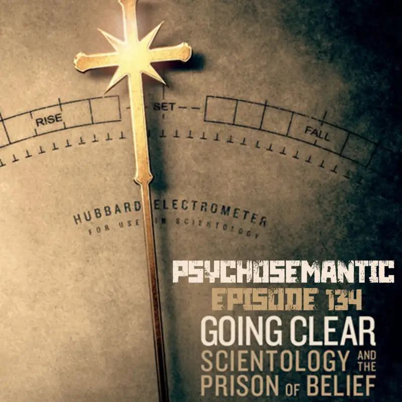 The Psychosemantic Podcast EP 134: 'Going Clear: Scientology and the Prison of Belief' 