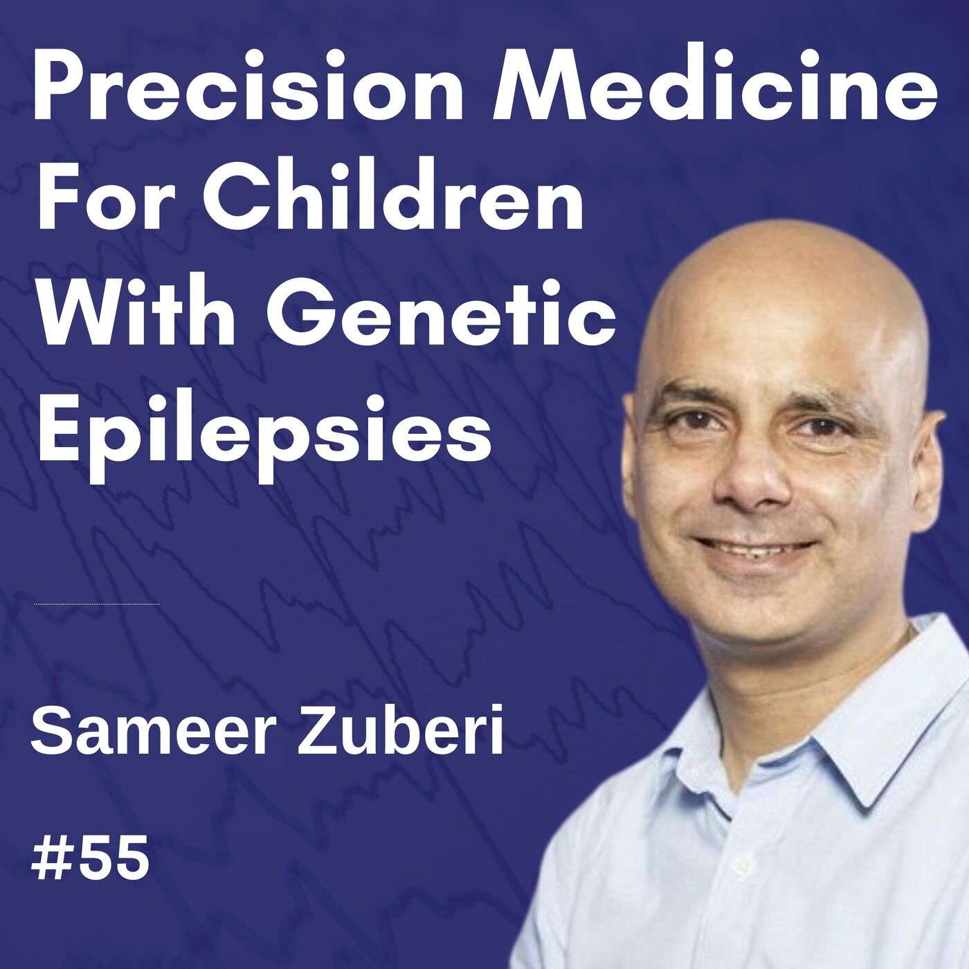 Precision Medicine for Children with Genetic Epilepsies – Sameer Zuberi #01 episode artwork