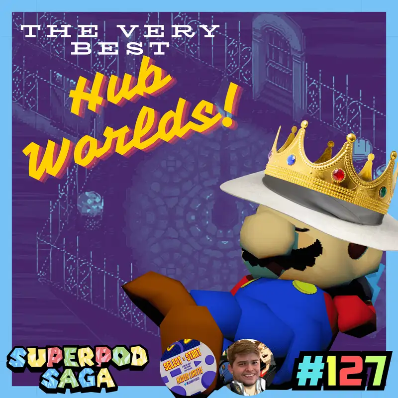 Ep. 127 - The Best Hub Worlds | Chrono Trigger, Super Mario 64, Ys VIII: Lacrimosa of Dana and More (ft. Keifer and Treeky)