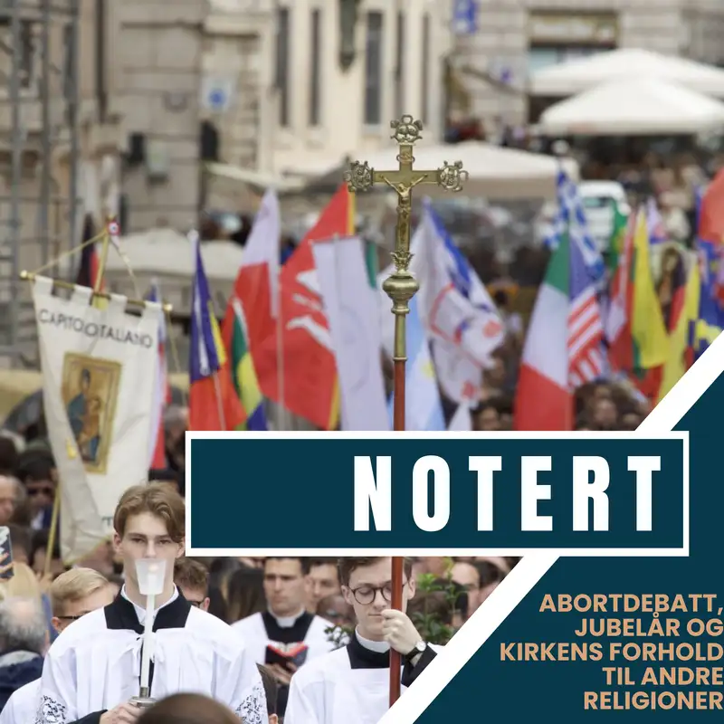 Notertpodkasten: Abortdebatt, jubelår og kirkens forhold til andre religioner