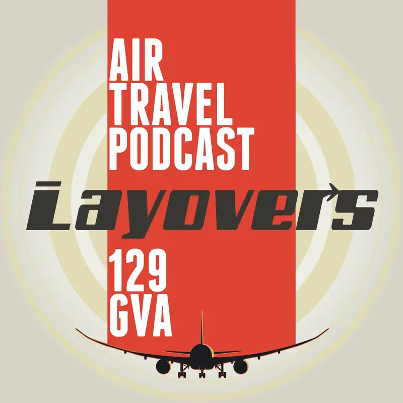 129 GVA - Attaché bromance, Air Force Ones, 777X windows, fly with film, Covid weight, Vomit Pro, Brian Shul