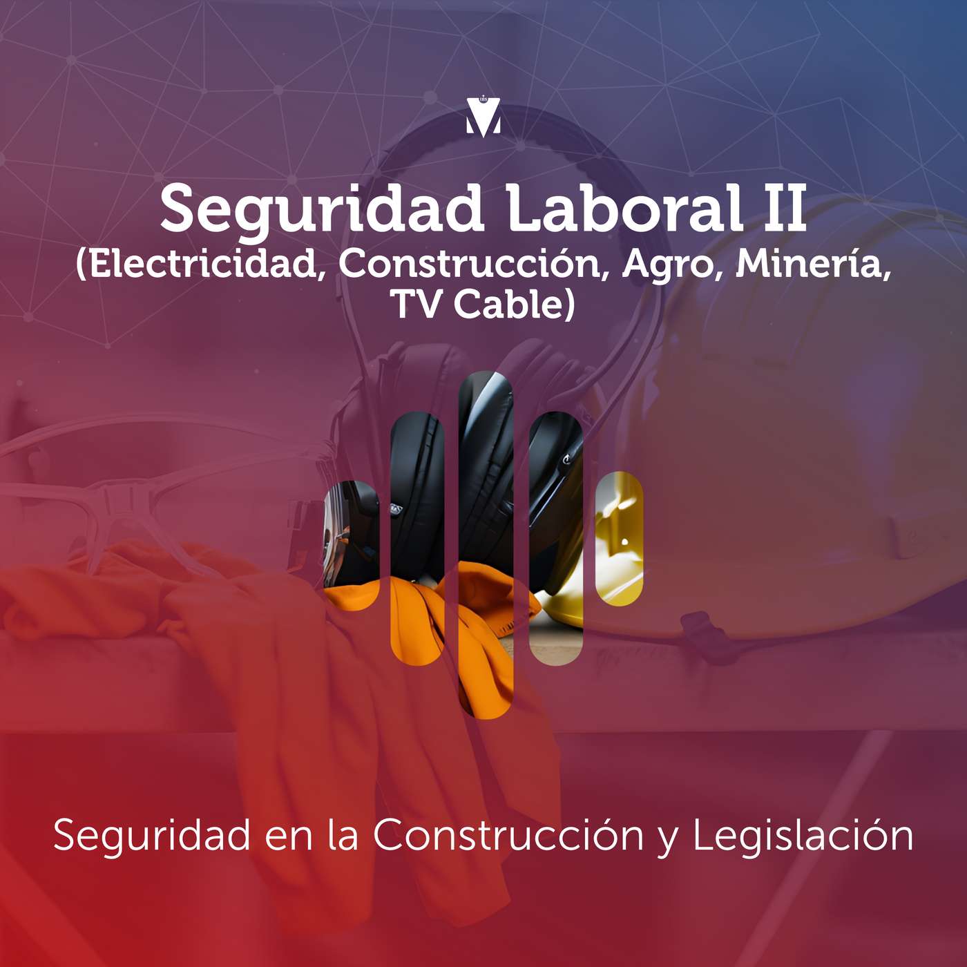 4 - SEGURIDAD LABORAL II (ELECTRICIDAD, CONSTRUCCIÓN, AGRO, MINERÍA, TV CABLE): Seguridad en la Construcción y Legislación episode artwork