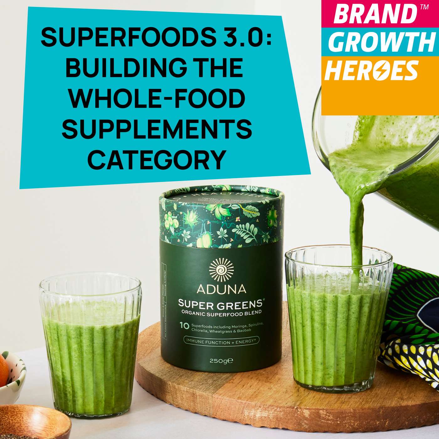 Aduna Superfoods: Building The Supplements Category 3.0 Aduna Superfoods: Building The Supplements Category 3.0