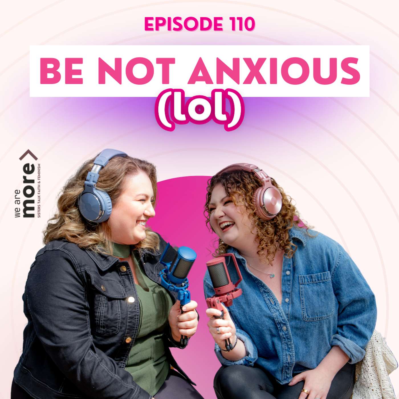 Ep. 110: Be Not Anxious (LOL) episode artwork