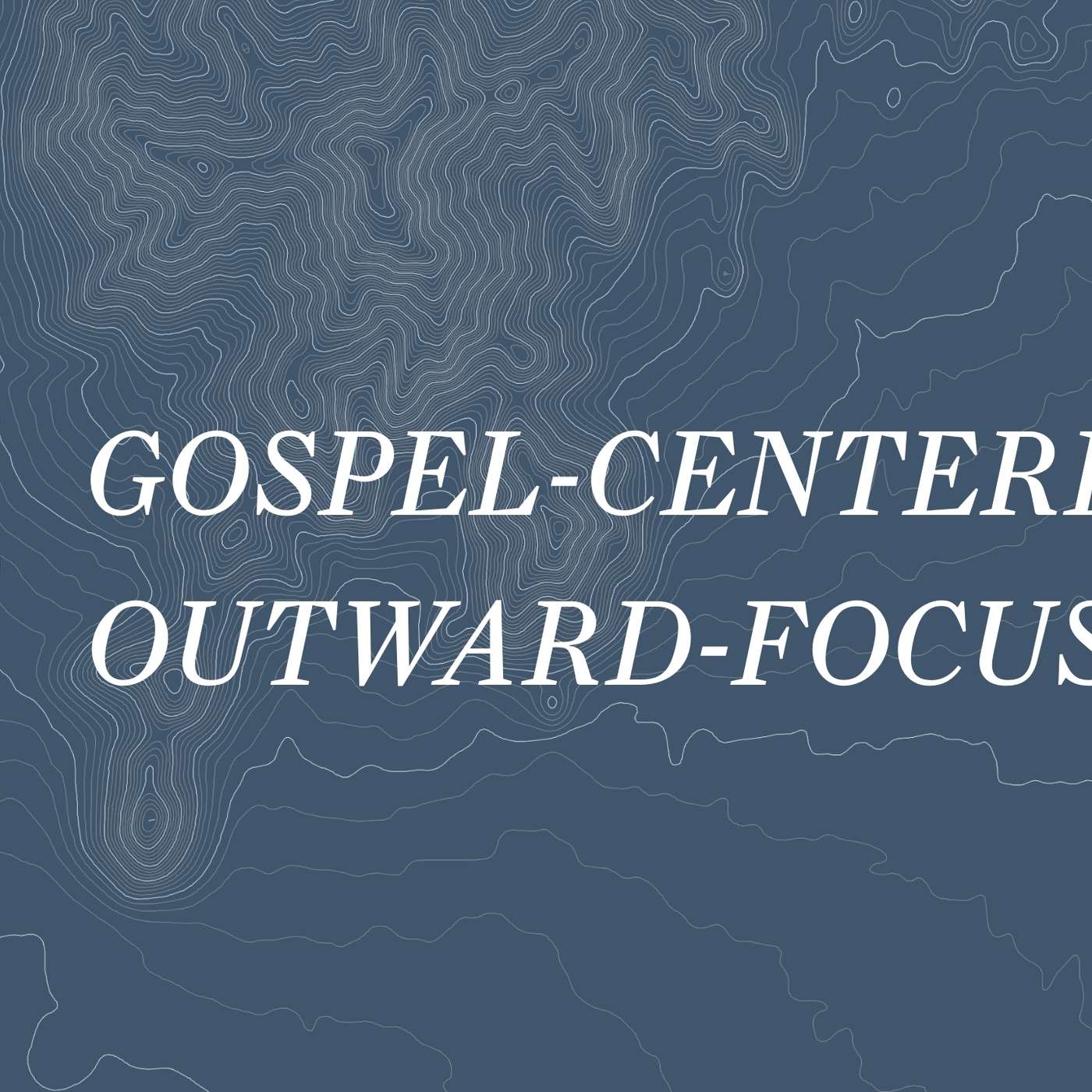 Gospel-Centered, Outward-Focused | Ephesians 2:1-10
