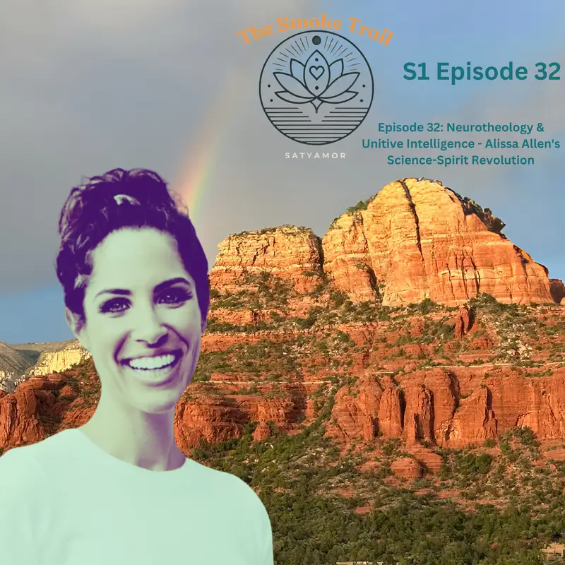 The Smoke Trail S1 Ep 32: Neurotheology & Unitive Intelligence - Alissa Allen's Science-Spirit Revolution