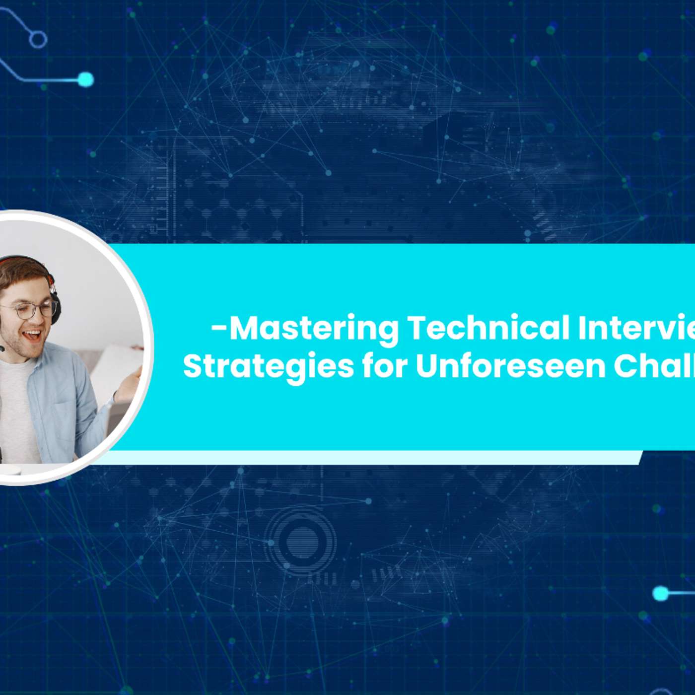 Navigating Technical Interviews: How to Be Prepared in the Face of Unexpected Hurdles