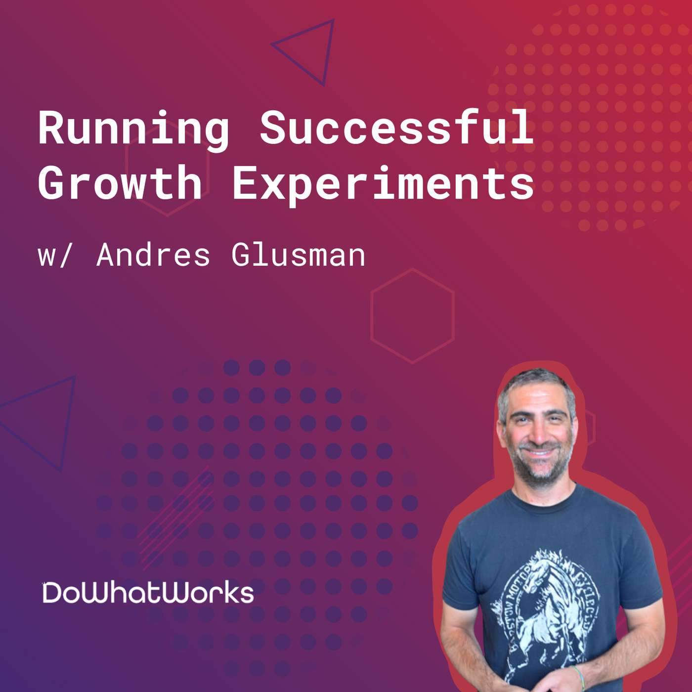 135: Running Successful Growth Experiments (w/ Andres Glusman, DoWhatWorks) episode artwork