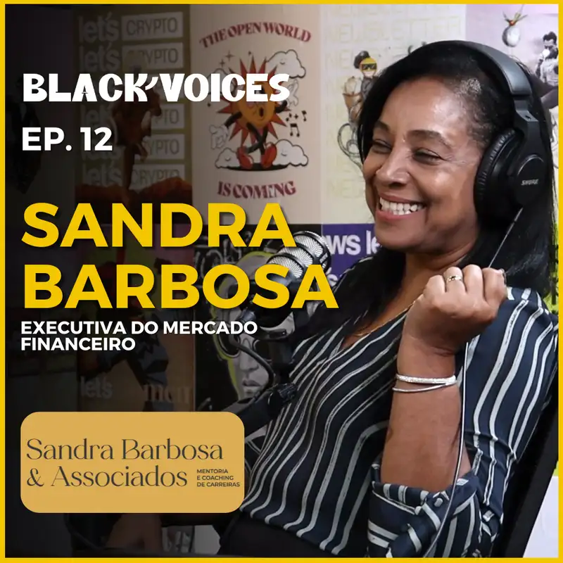 Sandra Barbosa - Executiva do Mercado Financeiro - Black Voices Podcast #012