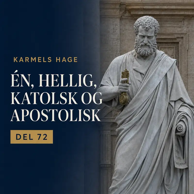 Karmels Hage - Trosbekjennelsen: Del 72 "En Hellig, katolsk og apostolisk Kirke"