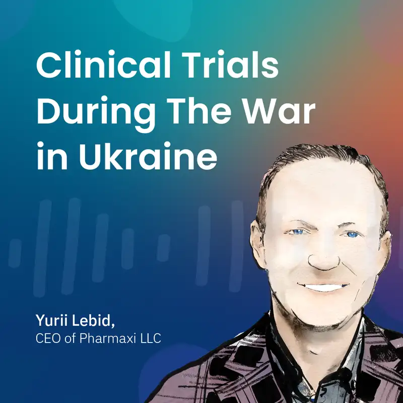 Clinical Trials During War Times in Ukraine with Yurii Lebid