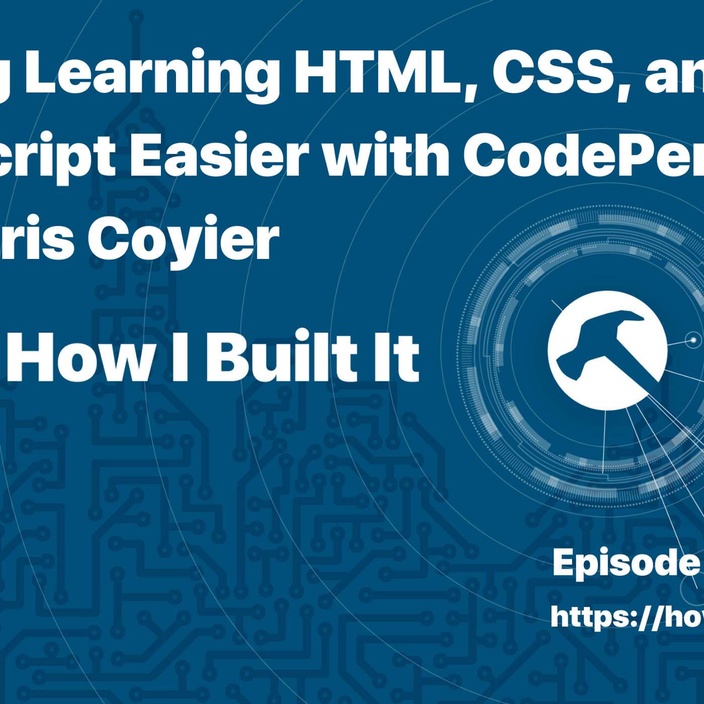 Making Learning HTML, CSS, and JavaScript Easier with CodePen and Chris Coyier