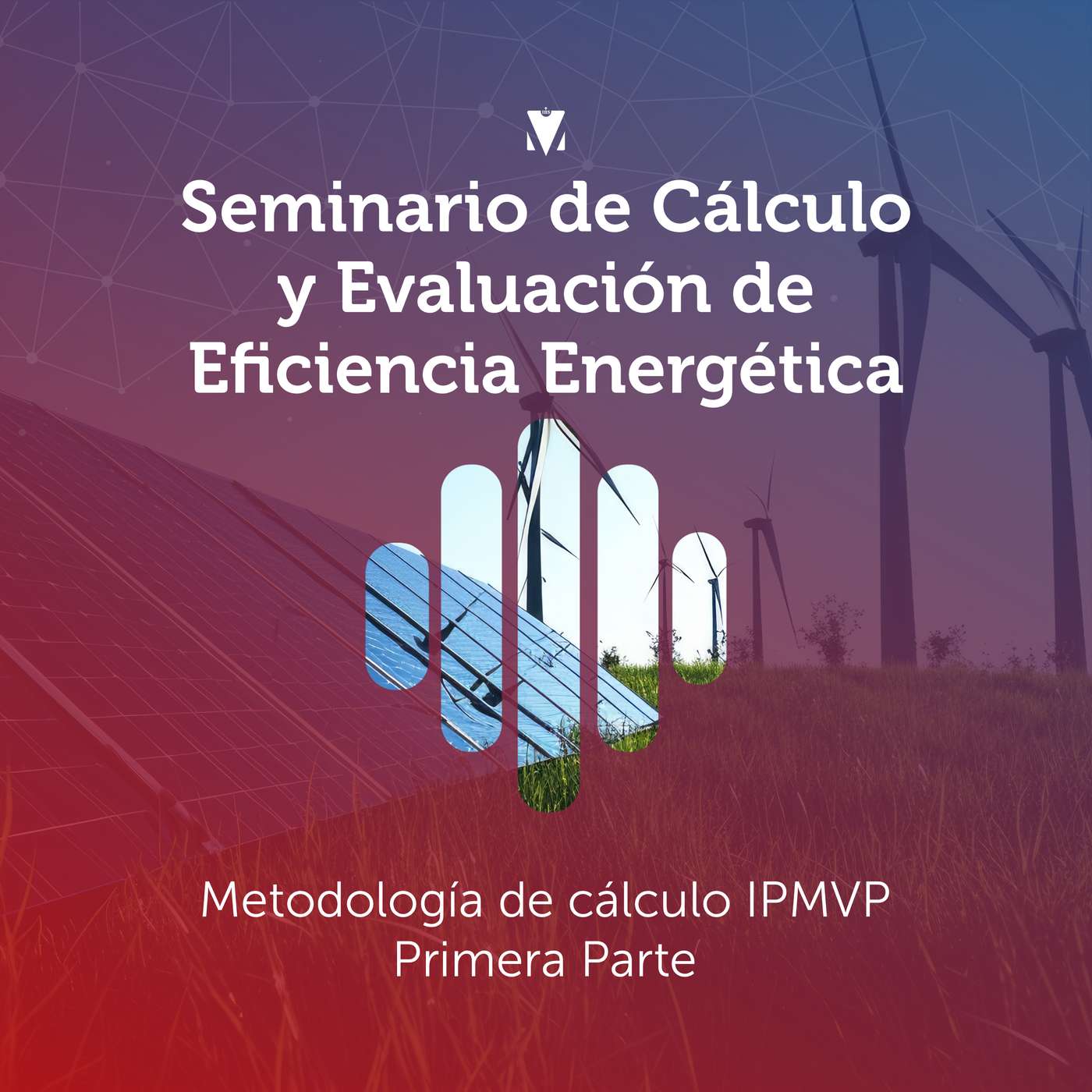 5 - SEMINARIO DE CÁLCULO Y EVALUACIÓN DE EFICIENCIA ENERGÉTICA: Metodología de cálculo IPMVP - Primera Parte episode artwork