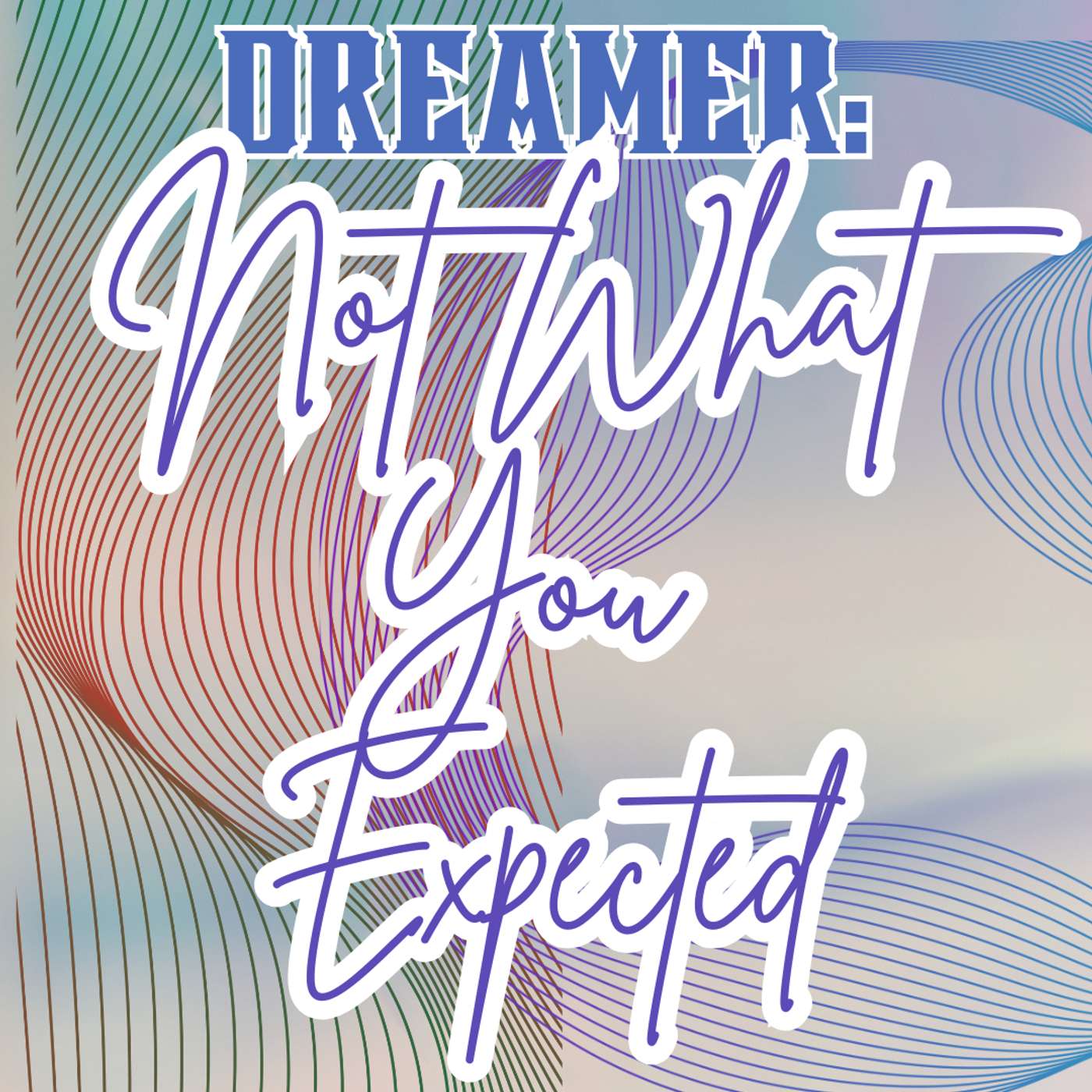 Dreamer: Not What You Expected episode artwork