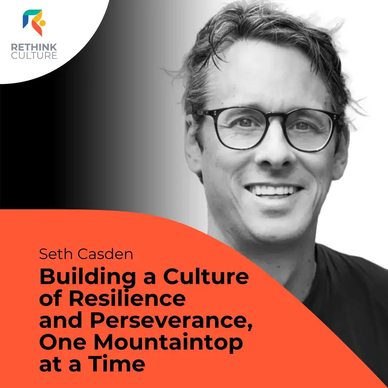 S03E04 Building a Culture of Resilience & Perseverance, One Mountaintop at a Time, with Seth Casden