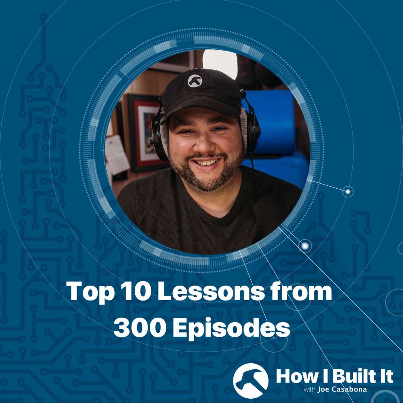 Top 10 Lessons from 300 Episodes (Plus the Future of this Show)
