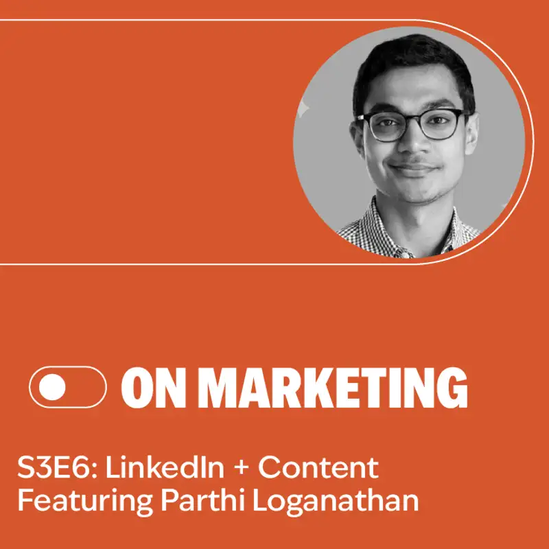 S3E6: LinkedIn + Content Featuring Parthi Loganathan