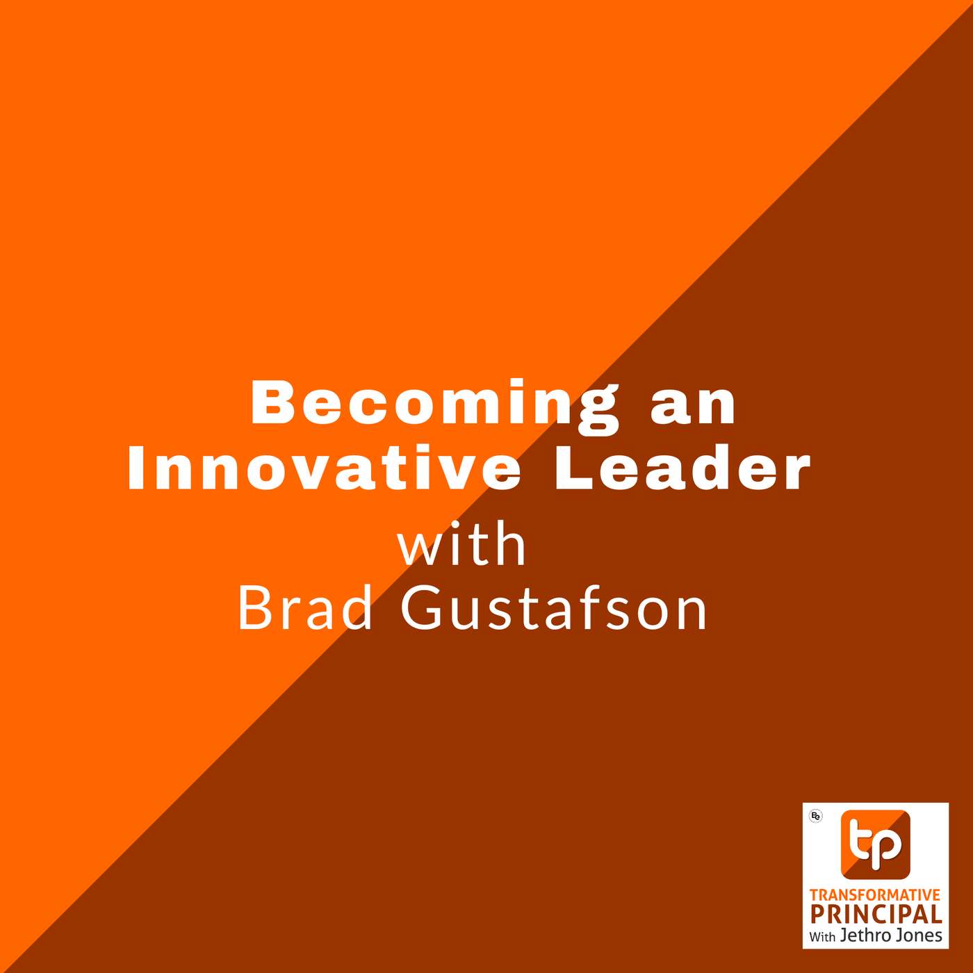 Becoming an Innovative Leader with Brad Gustafson Becoming an Innovative Leader with Brad Gustafson