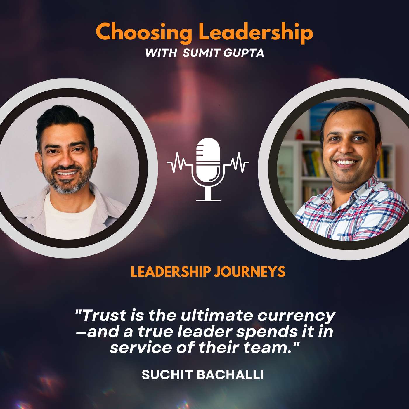 Leadership Journeys [260] - Suchit Bachalli - "Trust is the ultimate currency—and a true leader spends it in service of their team."