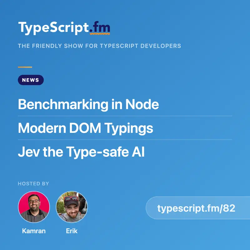 Benchmarking in Node, Modern DOM Typings, and Jev the Type-safe AI | News | Ep 82