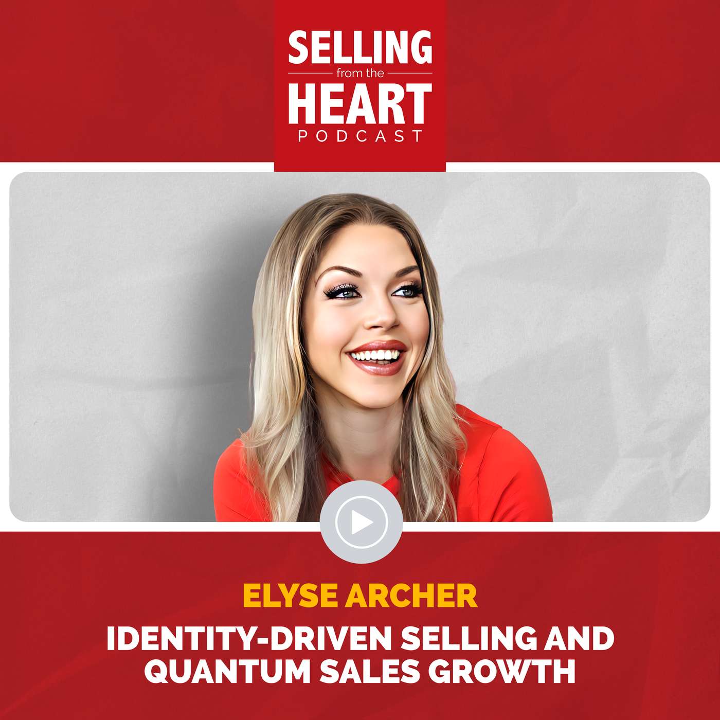 Identity-Driven Selling and Quantum Sales Growth featuring Elyse Archer