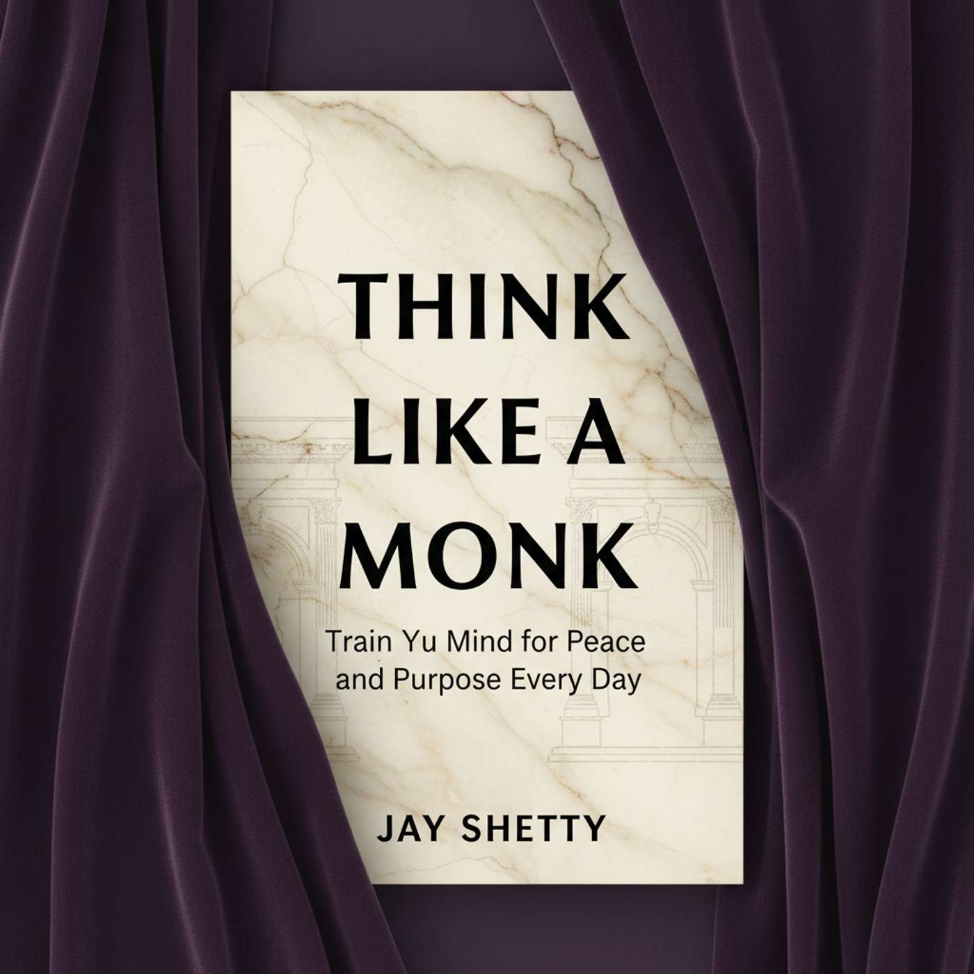 Think Like a Monk: Train Your Mind for Peace and Purpose Every Day