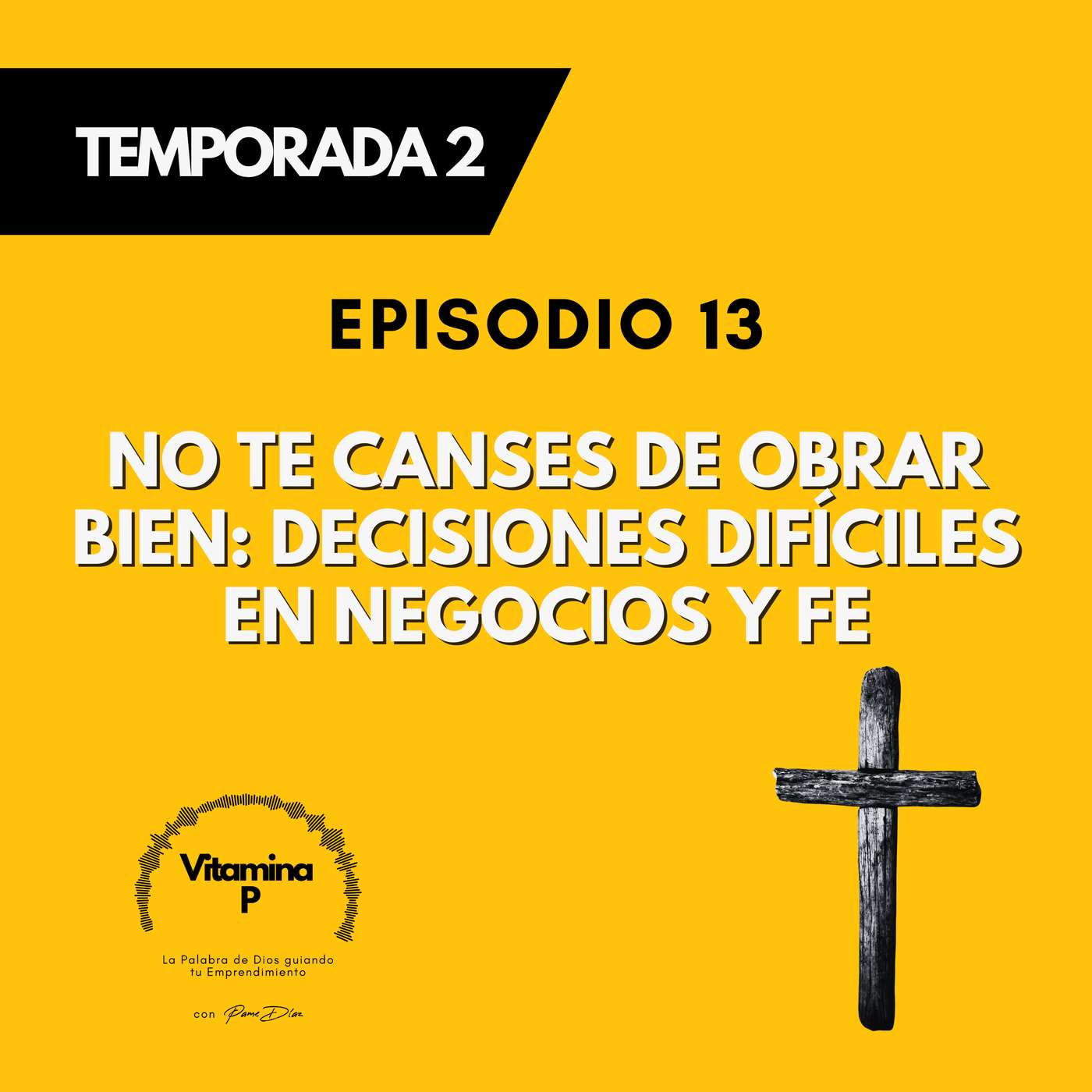 No te canses de obrar bien: decisiones difíciles en negocios y fe